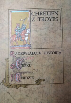 Chretien z Troyes  -  Zadziwiająca historia o Ereku i Enidzie