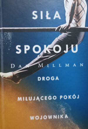 Dan Millman - Siła spokoju. Droga miłującego pokój wojownika