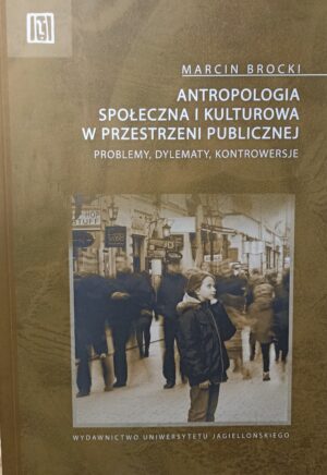 Antropologia społeczna i kulturowa w przestrzeni publicznej - Marcin Brocki