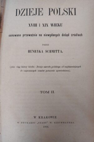 Henryk Schmitt - Dzieje Polski XVIII i XIXI wieku osnowane przeważnie na niewydanych dotąd źródłach