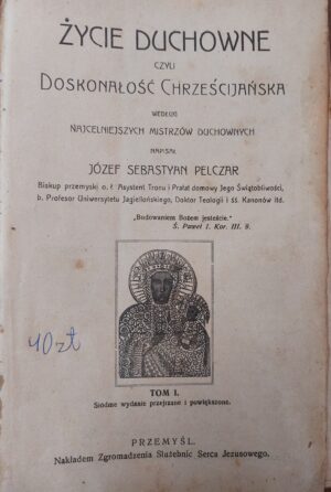 Życie duchowne czyli doskonałość chrześcijańska Tom I - Józef Sebastian Pelczar