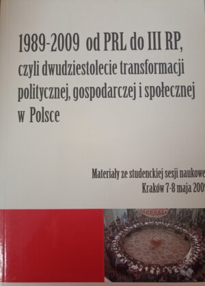 1989-2009 od PRL do III RP, czyli dwudziestolecie transformacji politycznej, gospodarczej i społecznej w Polsce