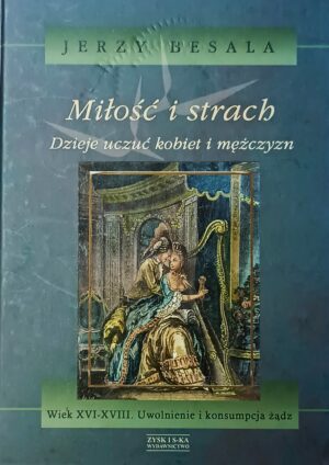 Jerzy Besala - Miłość i strach. Dzieje uczuć kobiet i mężczyzn