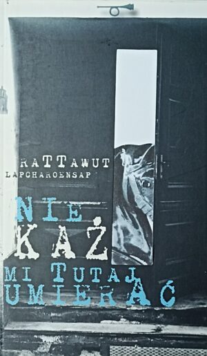 Rattawut Lapcharoensap -  Nie każ mi tutaj umierać